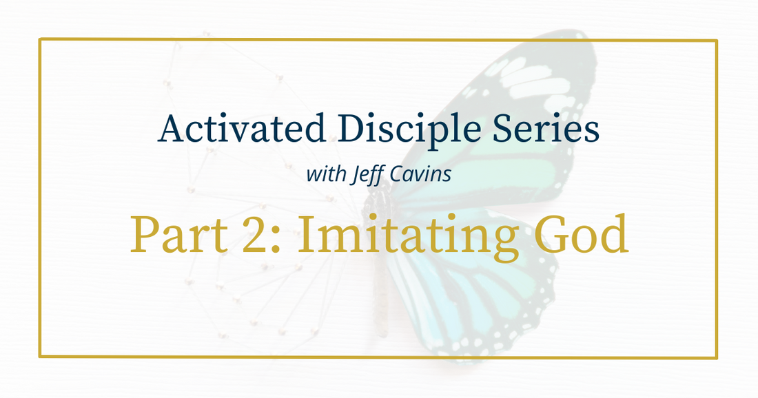 Activated Disciple Series Part 2: Imitating God