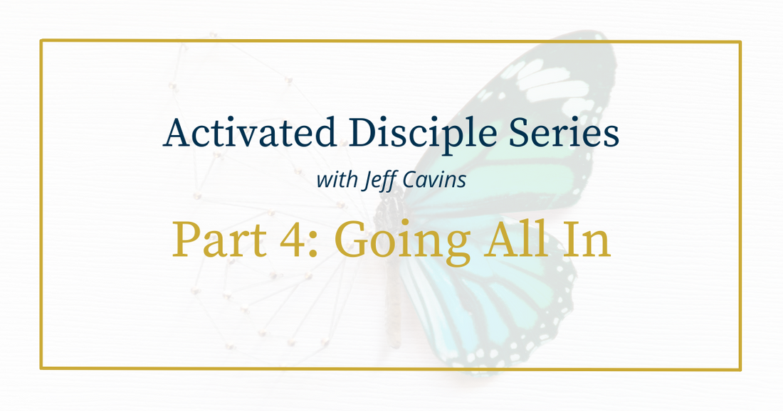 Activated Disciple Series Part 4: Going All In