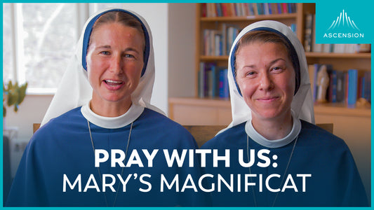 Pray with Us: The Magnificat with Mary (w/ Sr. Mary Grace & Sr. Ann Immaculée)