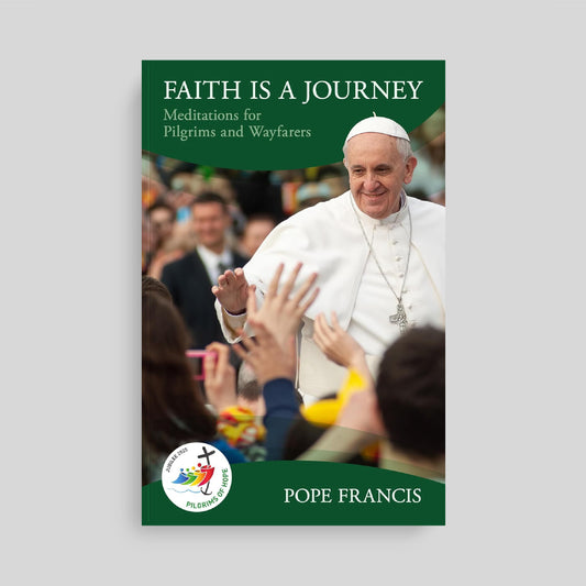 Faith is a Journey: Meditations for Pilgrims and Wayfarers