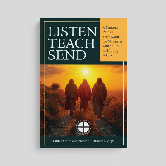 Listen, Teach, Send: A National Pastoral Framework for Ministries with Youth and with Young Adults