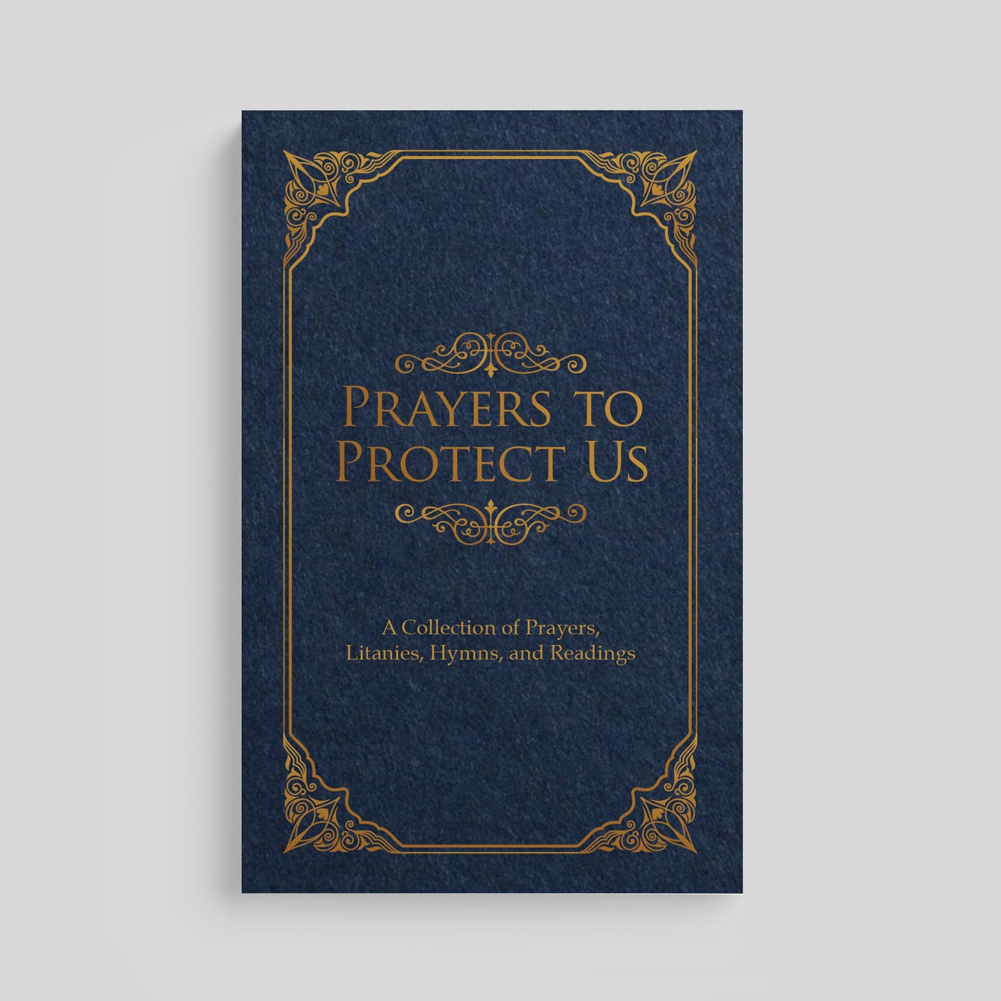 Prayers to Protect Us: A Collection of Prayers, Litanies, Hymns, and Readings