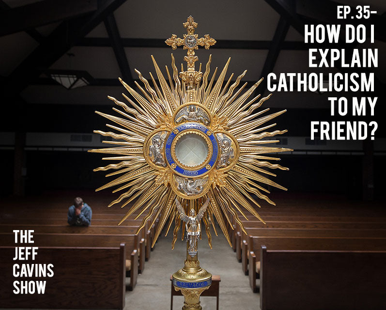 How Do I Explain Catholicism to My Friend?