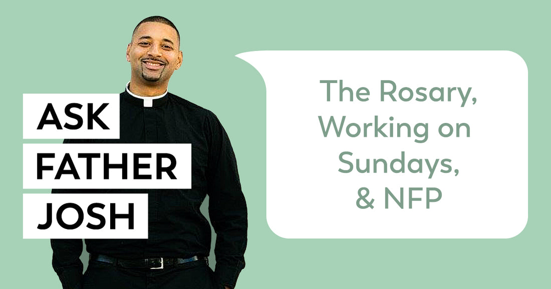 The Rosary, Working on Sundays, and NFP