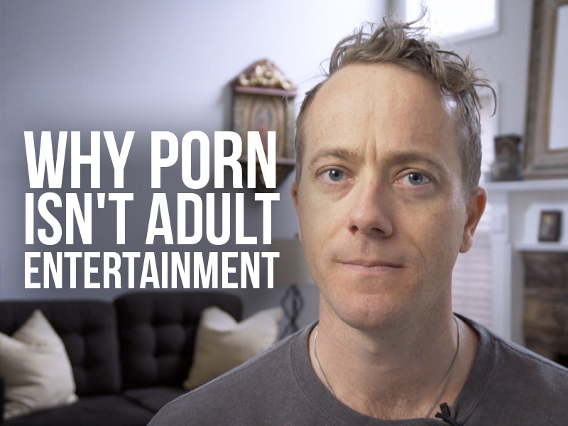 Matt Fradd with text Why Porn isn't Adult Entertainment