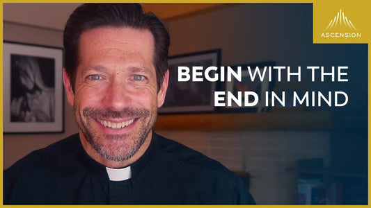 Begin with the End in Mind