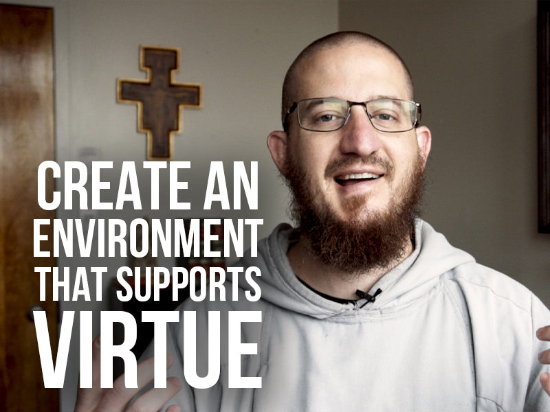 Create and Environment that Supports Virtue