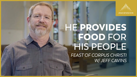 My Flesh is True Food — Jeff Cavins on the Feast of Corpus Christi