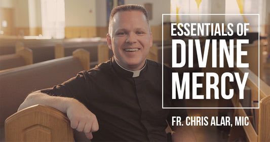 The Essentials of Divine Mercy with Father Chris Alar, MIC