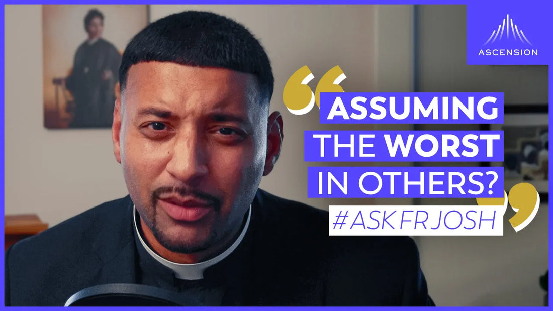 Do You Always Assume the Worst in Others? #AskFrJosh