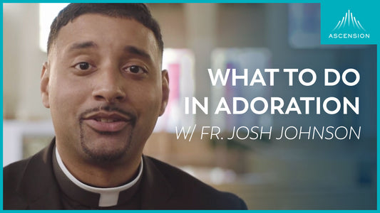 What To Do in Adoration