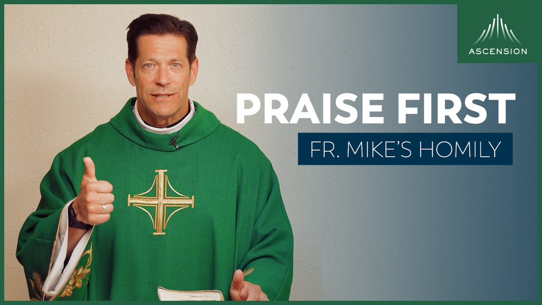 Praise First...and Last | 20th Sunday in Ordinary Time (Fr. Mike's Homily)