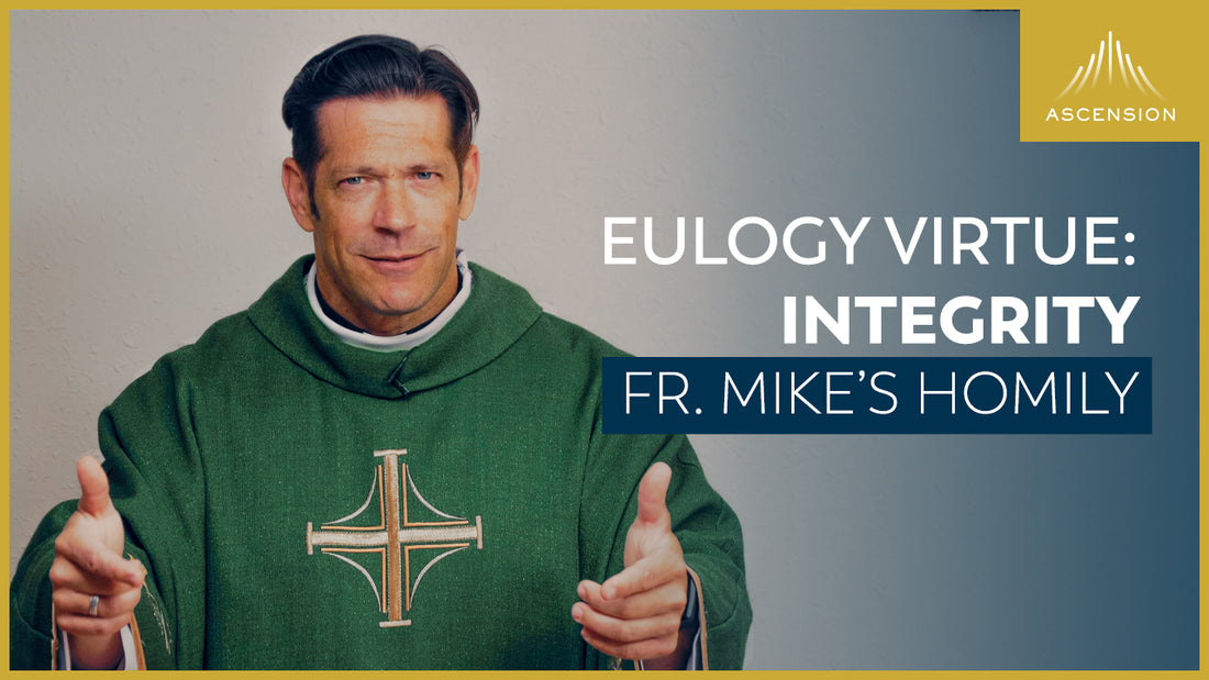 Eulogy Virtues: Integrity + 25th Sunday in Ordinary Time (Fr. Mike’s Homily)