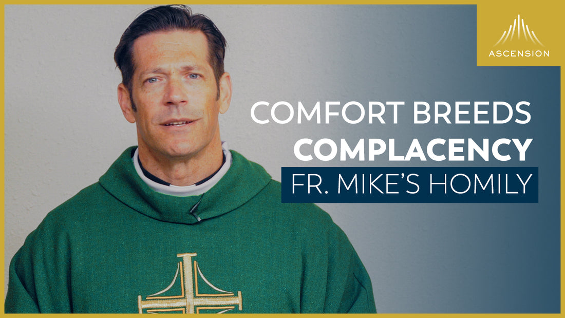 “Comfort Breeds Complacency” + 26th Sunday in Ordinary Time (Fr. Mike‘s Homily)