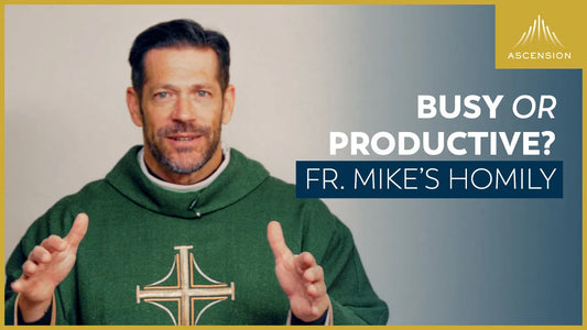“Busy or Productive?” + 29th Sunday in Ordinary Time (Fr. Mike’s Homily)