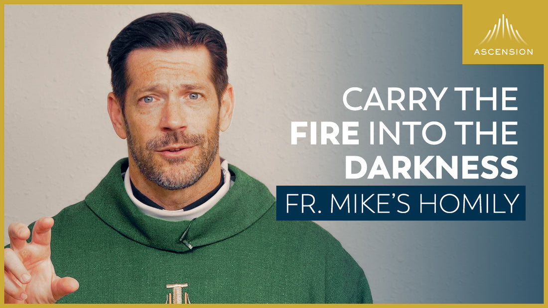 “Carry the Fire” + 32nd Sunday in Ordinary Time (Fr. Mike’s Homily)