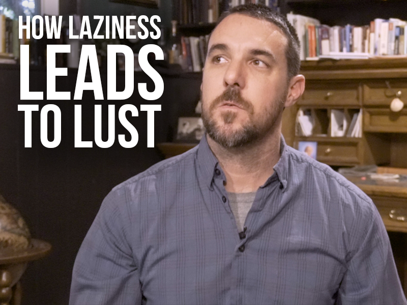 How Laziness Leads to Lust