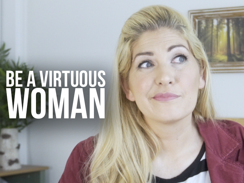 Be a Virtuous Woman