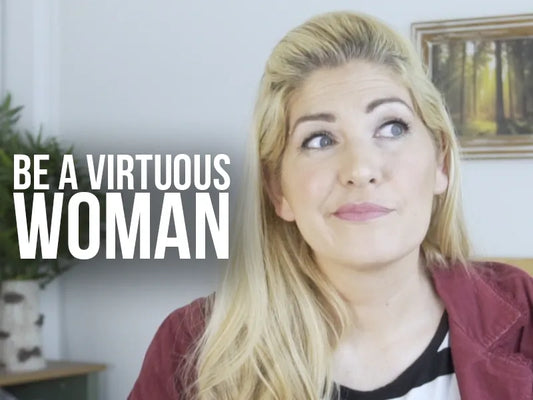 Be a Virtuous Woman