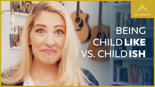 Being Childlike vs. Childish