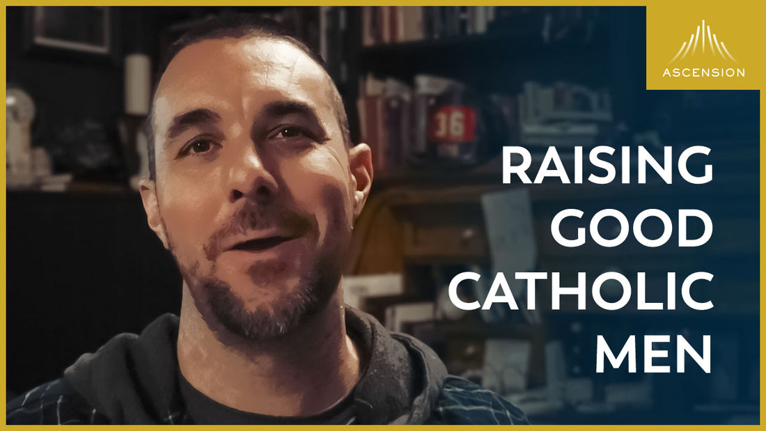 Raising Good Catholic Men