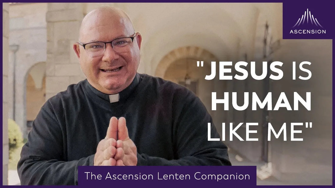Do You Know the Real Jesus?  |  First Week of Lent  |  The Ascension Lenten Companion