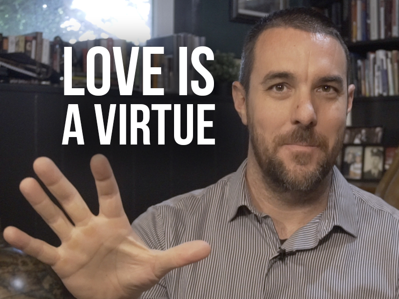 Love is a Virtue