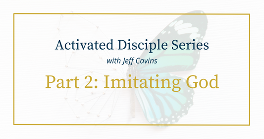 Activated Disciple Series Part 2: Imitating God
