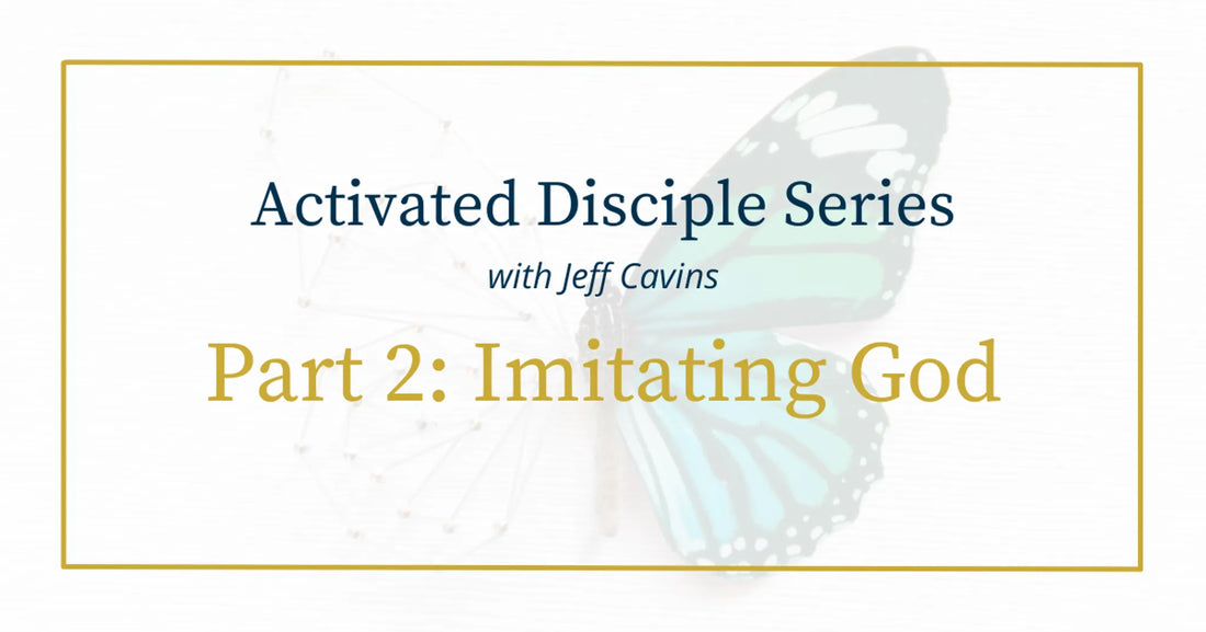 Activated Disciple Series Part 2: Imitating God