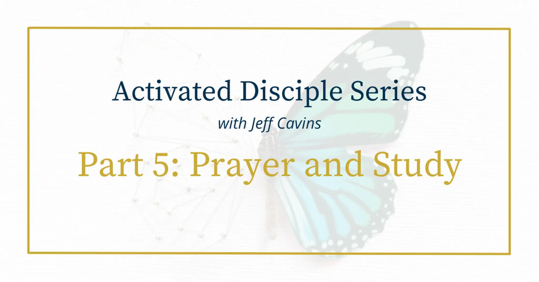 Activated Disciple Series Part 5: Prayer and Study