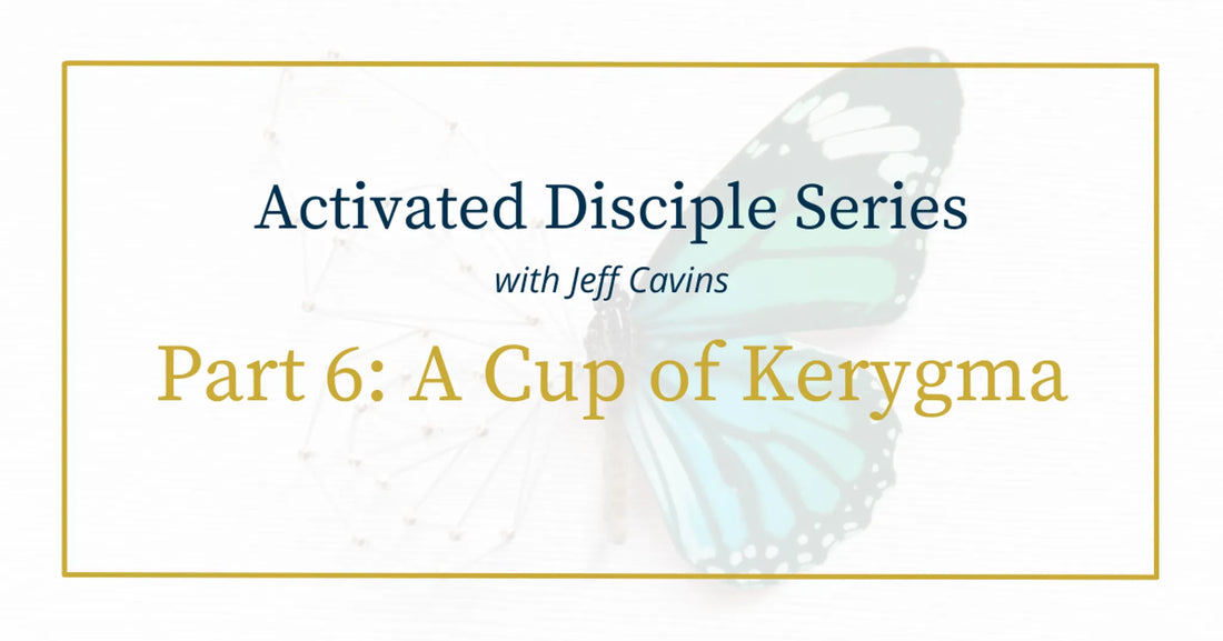 Activated Disciple Series Part 6: Cup of Kerygma￼