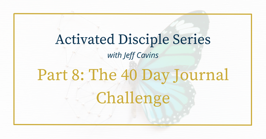 Activated Disciple Series Part 8: The 40 Day Journal Challenge
