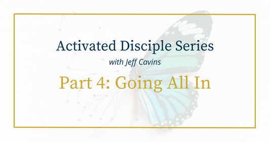 Activated Disciple Series Part 4: Going All In