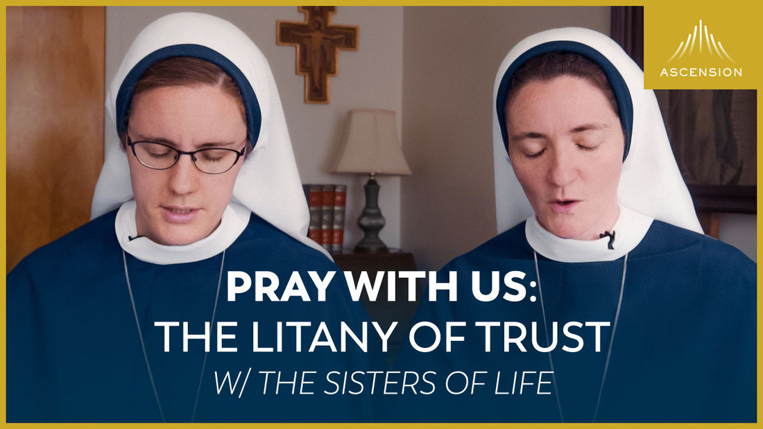 Pray with Us: The Litany of Trust w/ the Sisters of Life