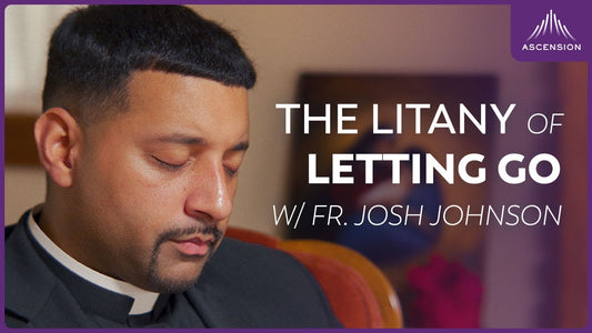 Pray with Us: The Litany of Letting Go — Second Week of Advent w/ Fr. Josh Johnson and Rejoice!