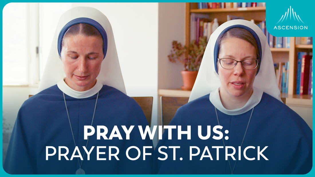 Pray with Us: Prayer of St. Patrick (w/ Sr. Mary Grace and Sr. Cora Caeli)