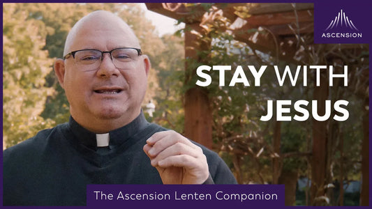 Stay in Love with Jesus this Holy Week  |  Holy Week of Lent  |  The Ascension Lenten Companion