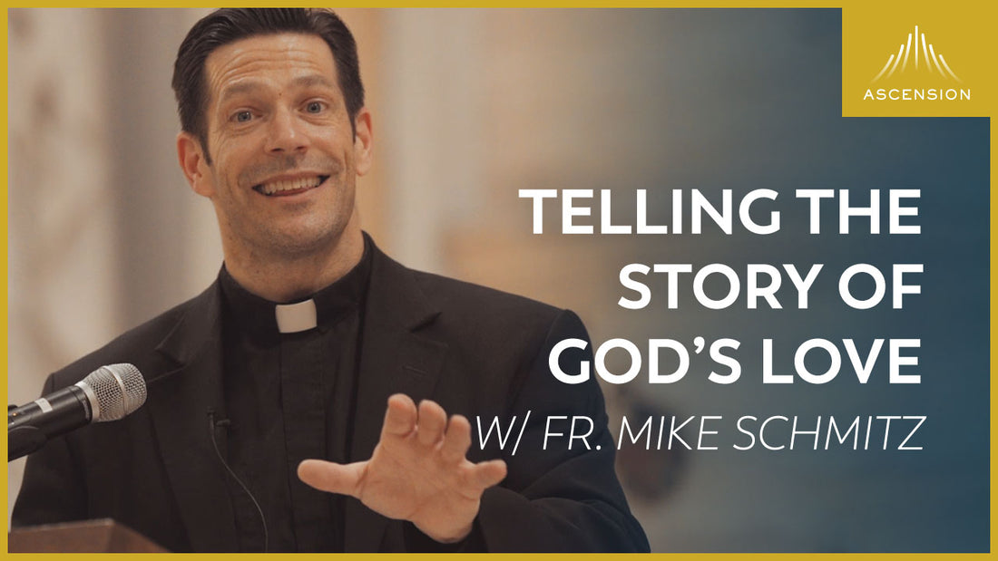 Telling the Story of God's Love w/ Fr. Mike Schmitz