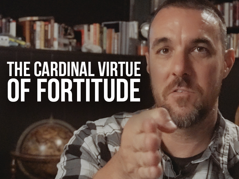 The Cardinal Virtue of Fortitude