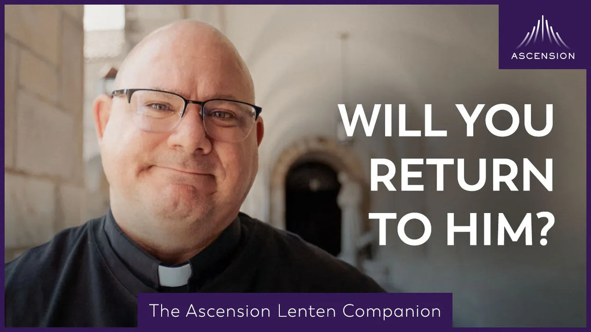 The Prodigal You  |  Fourth Week of Lent  |  The Ascension Lenten Companion