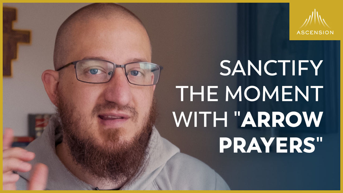 Sanctify the Moment with "Arrow Prayers"