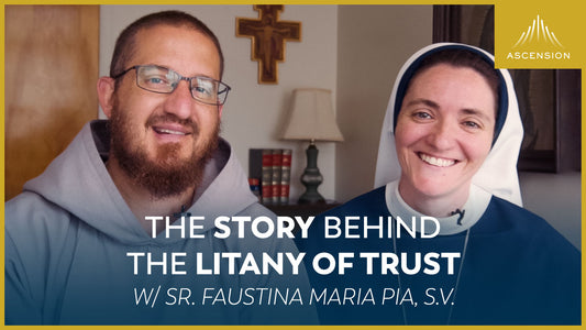 The Story Behind the Litany of Trust w/ Sr. Faustina Maria Pia, S.V.