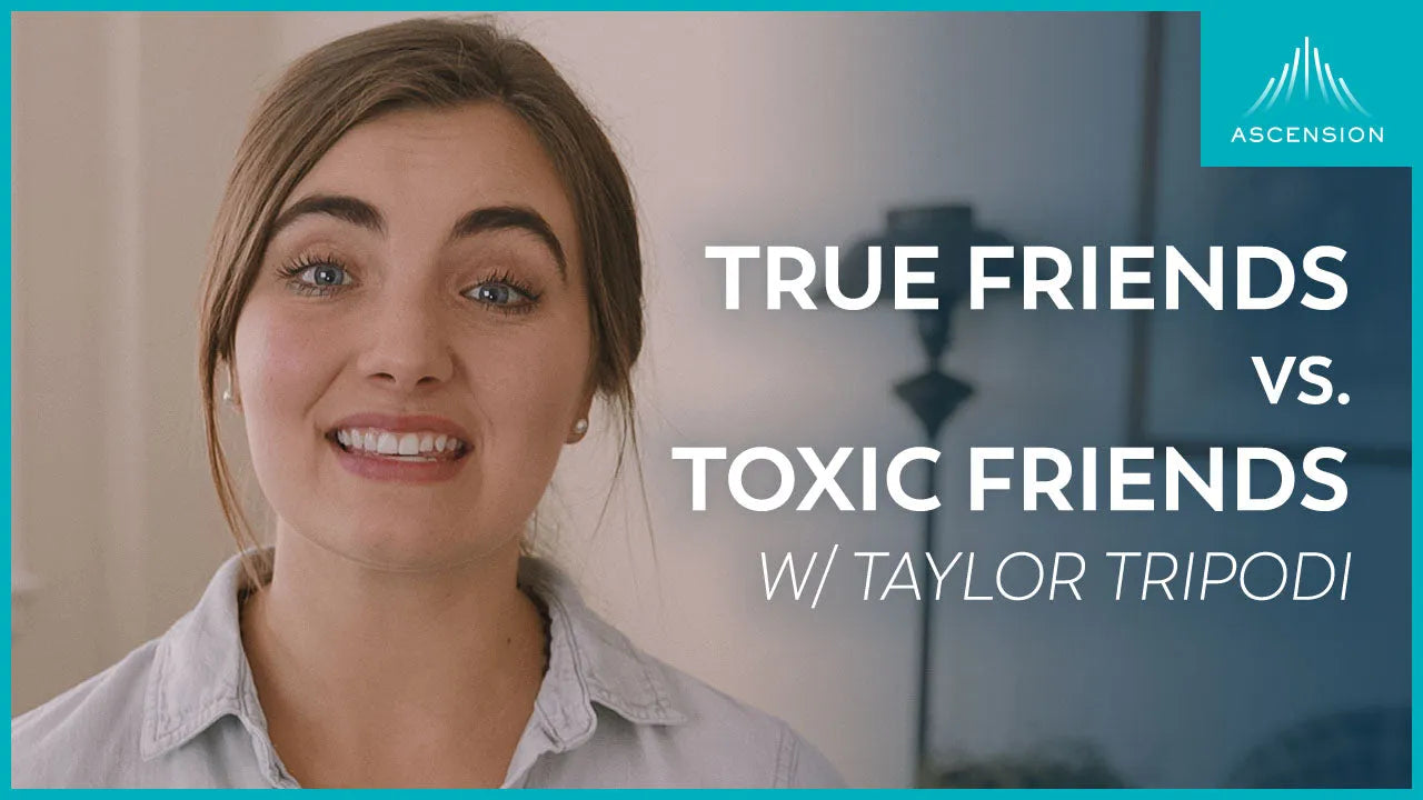True Friendship vs. Toxic Friendship – Ascension