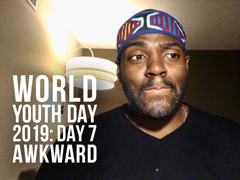 World Youth Day 2019: Awkward (Day 7)