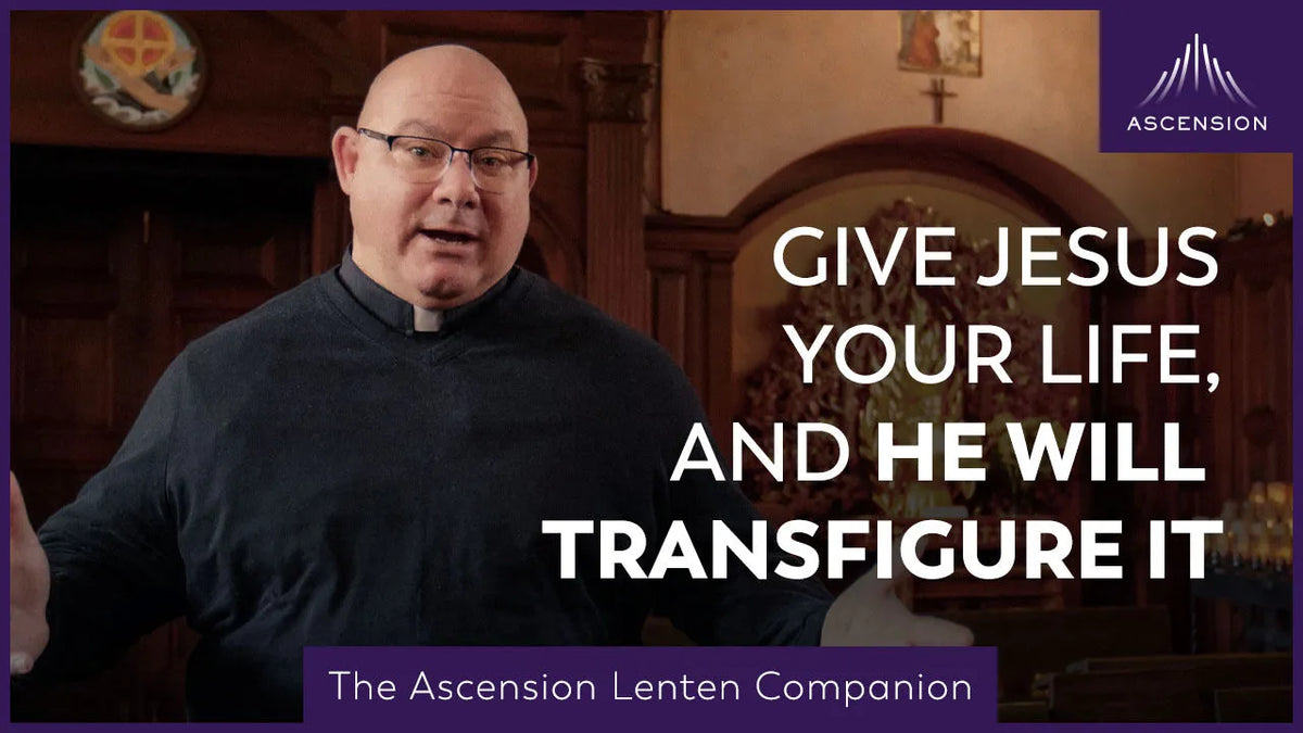 What Can Jesus Do for Me This Lent? |  Second Week of Lent  |  The Ascension Lenten Companion