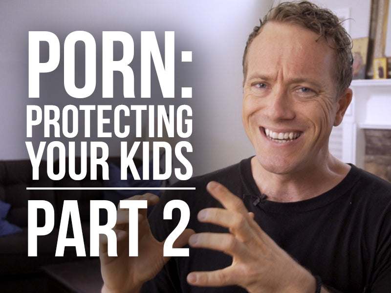 How to Talk to Your Kids About Porn - Part 2