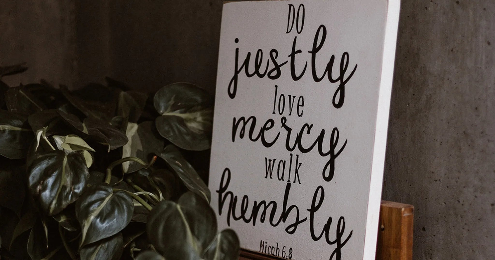 Scripture quote from Micah 6:8, Do Justly, Love Mercy, Walk Humbly