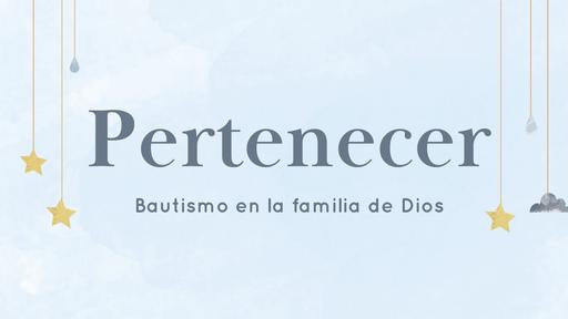 Pertenecer: Bautismo en la familia de Dios