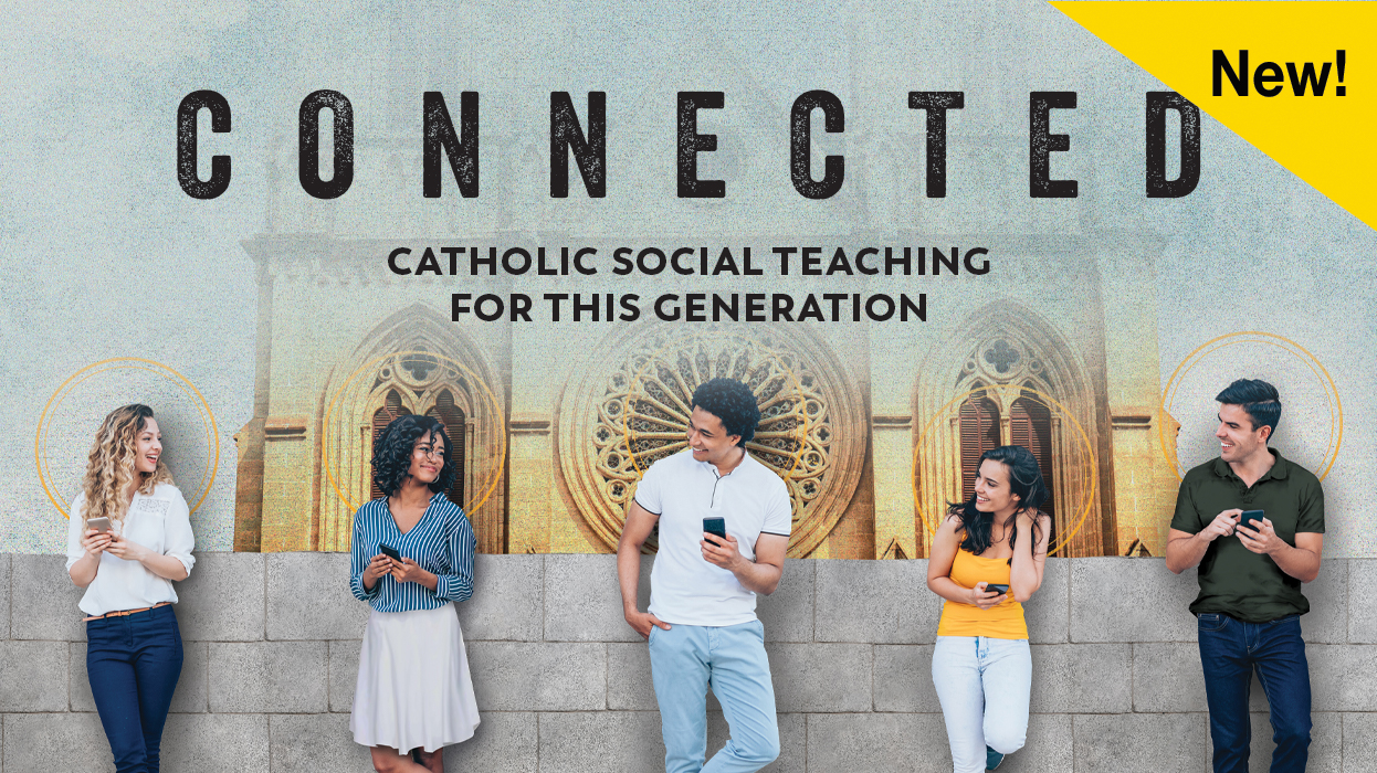 Connected: Catholic Social Teaching for This Generation