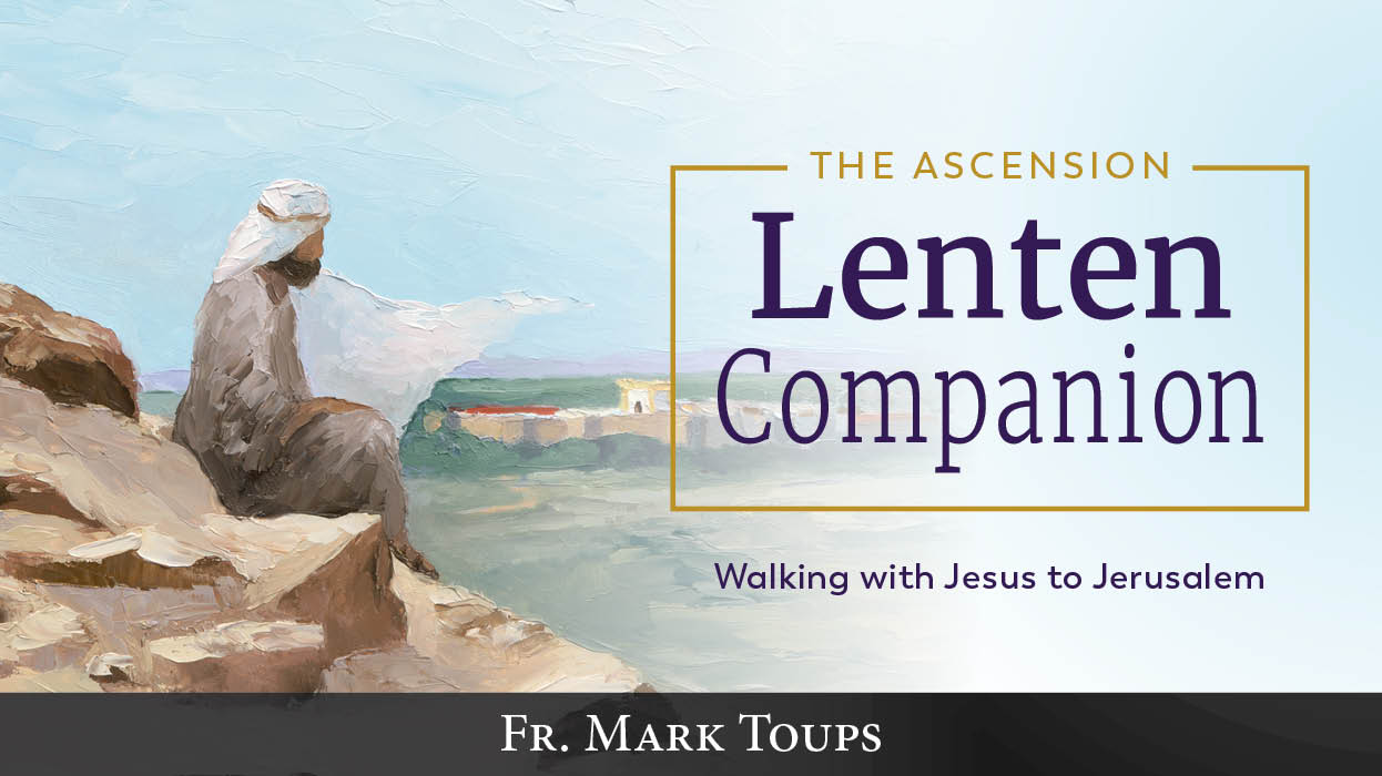 The Ascension Lenten Companion: Walking with Jesus to Jerusalem